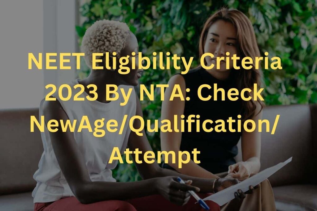 NEET Eligibility Criteria 2023 By NTA Check New Age Qualification Attempt