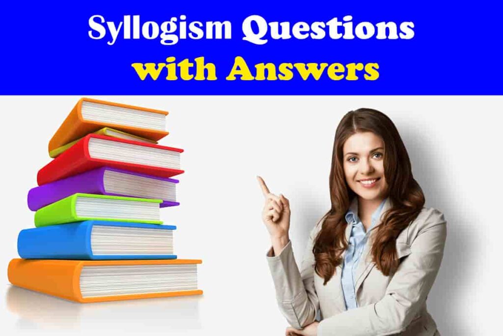 Syllogism Questions with Answers | Best Explanation, 44+ SSC/Bank Questions