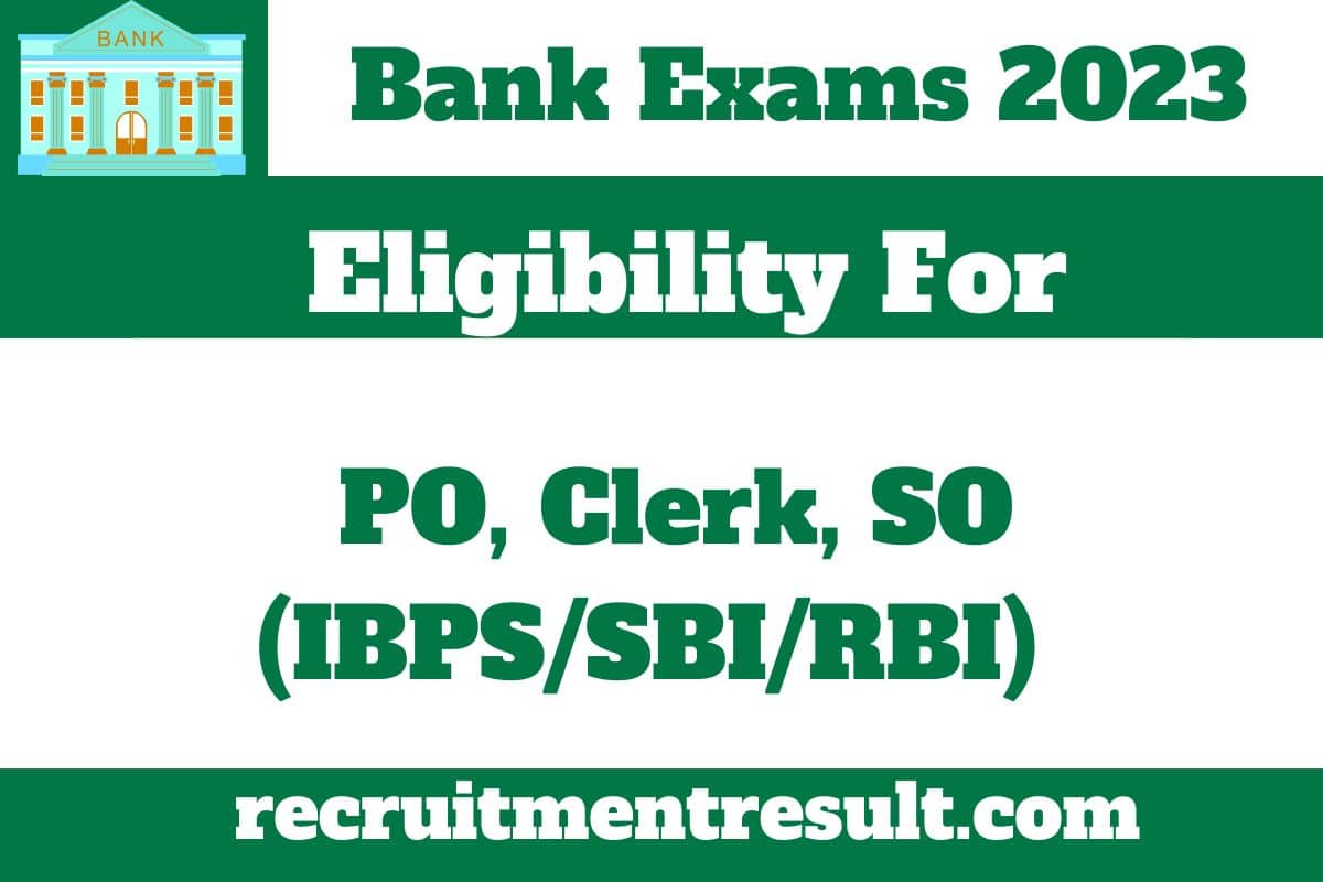 Eligibility For Bank Jobs 2023 For PO Clerk SO IBPS SBI RBI Check