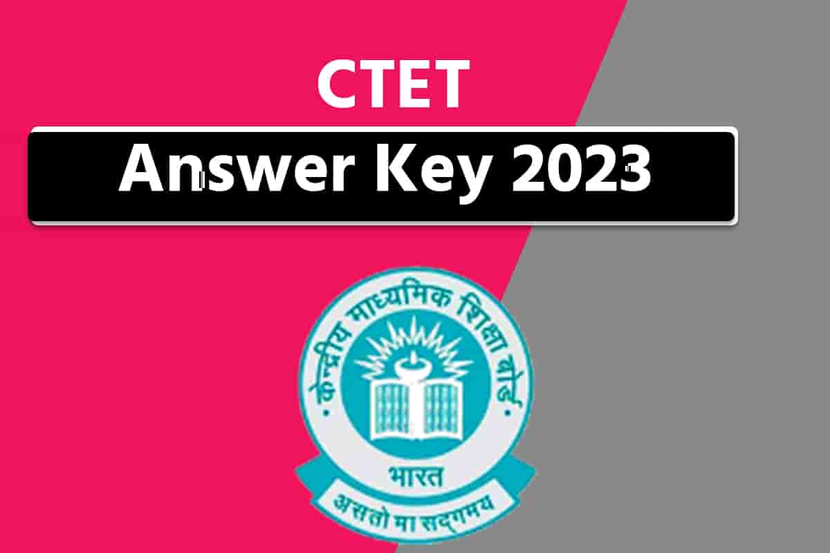 CTET Answer Key 2023 Out| Download CBT Final Solution, Raise Objection