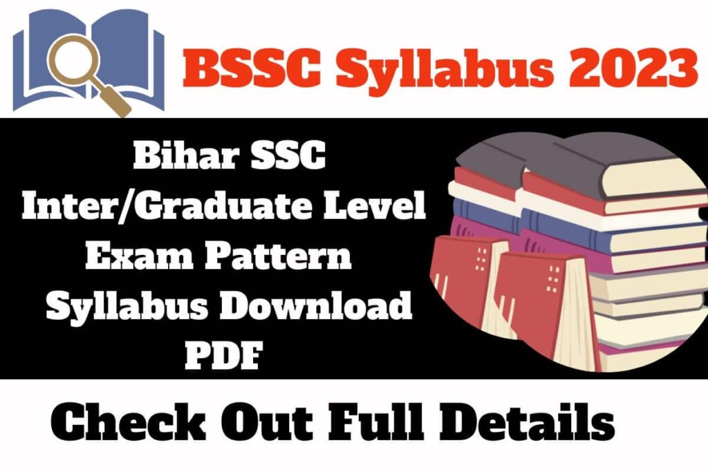 BSSC Syllabus 2023 Bihar SSC Inter/Graduate Level Exam Pattern – PDF