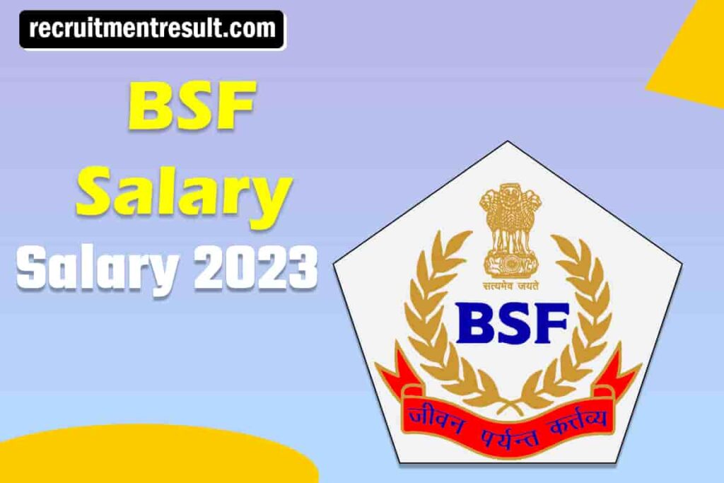 BSF Salary after 7th Pay Commission- AC/Constable/ASI/SI Ranks and Salary 2023