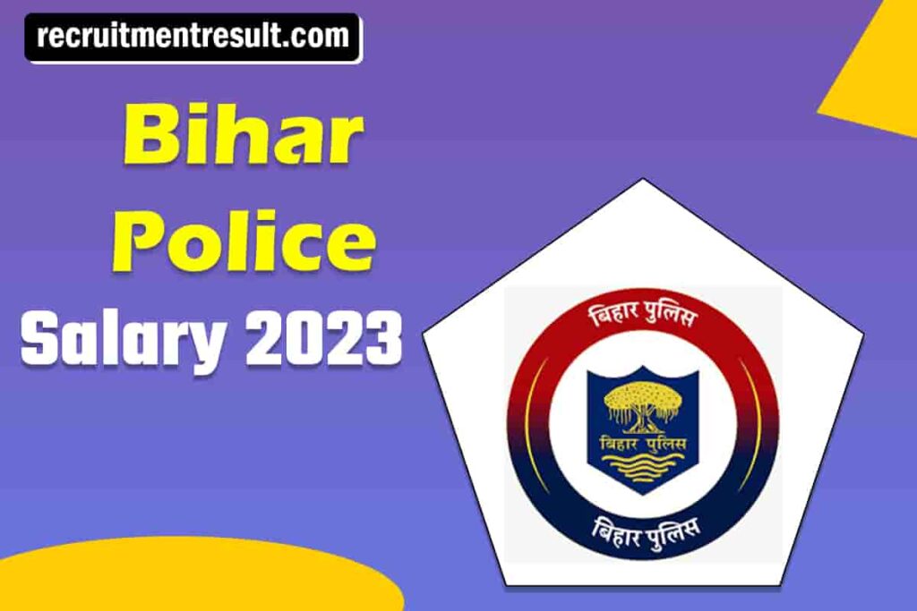 Bihar Police Salary (SI, Constable & All Posts) – 2023 Pay Scale, Allowances