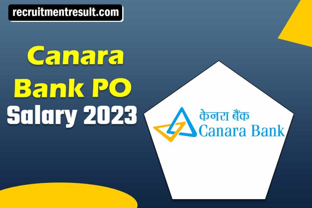 Canara Bank PO Salary 2023 Pay Scale, Allowances, Job Profile – Check