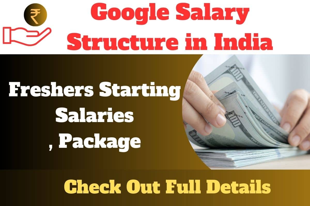 Google Salary Structure In India 2023 Freshers Starting Salaries Package