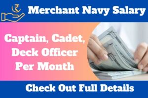 Merchant Navy Salary in India 2023 Captain, Cadet, Deck Officer Per Month