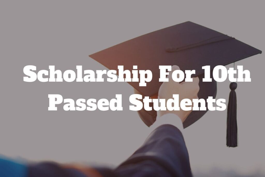 Scholarship For 10th Passed Students 2023 Updated List, Process To Apply