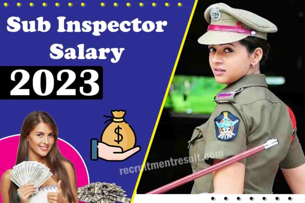 Sub Inspector Salary 2023 – UP/AP/Bihar/Jharkhand, RPF SI Pay Scale