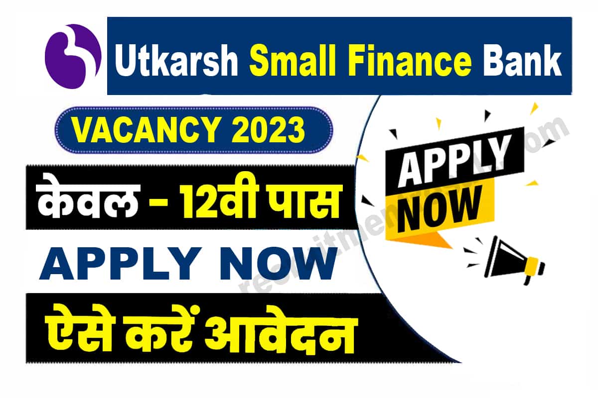 Utkarsh Small Finance Bank Vacancy 2023